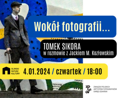 Wokół fotografii…Tomek Sikora z rozmowie z Jackiem M. Kozłowskim